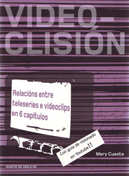 ‘Videoclisión: Relaciones entre teleseries y videoclips en 6 capítulos’